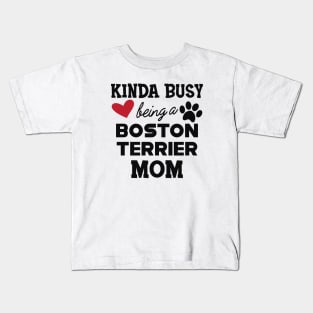 Boston Terrier  - Kinda busy being a boston terrier mom Kids T-Shirt